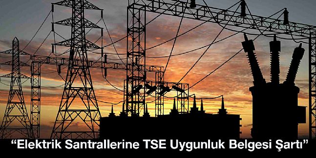 Elektrik Santrallerinde Kullanilacak Elektromekanik Ekipmanlar Iin TSE Uygunluk Belgesi Sarti Getirildi.